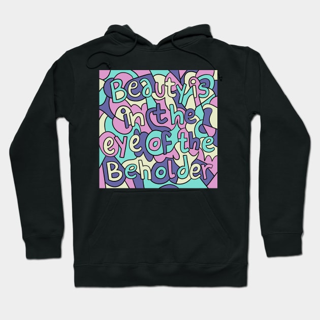 Beauty Is In The Eye Of The Beholder Hoodie by doodletextart